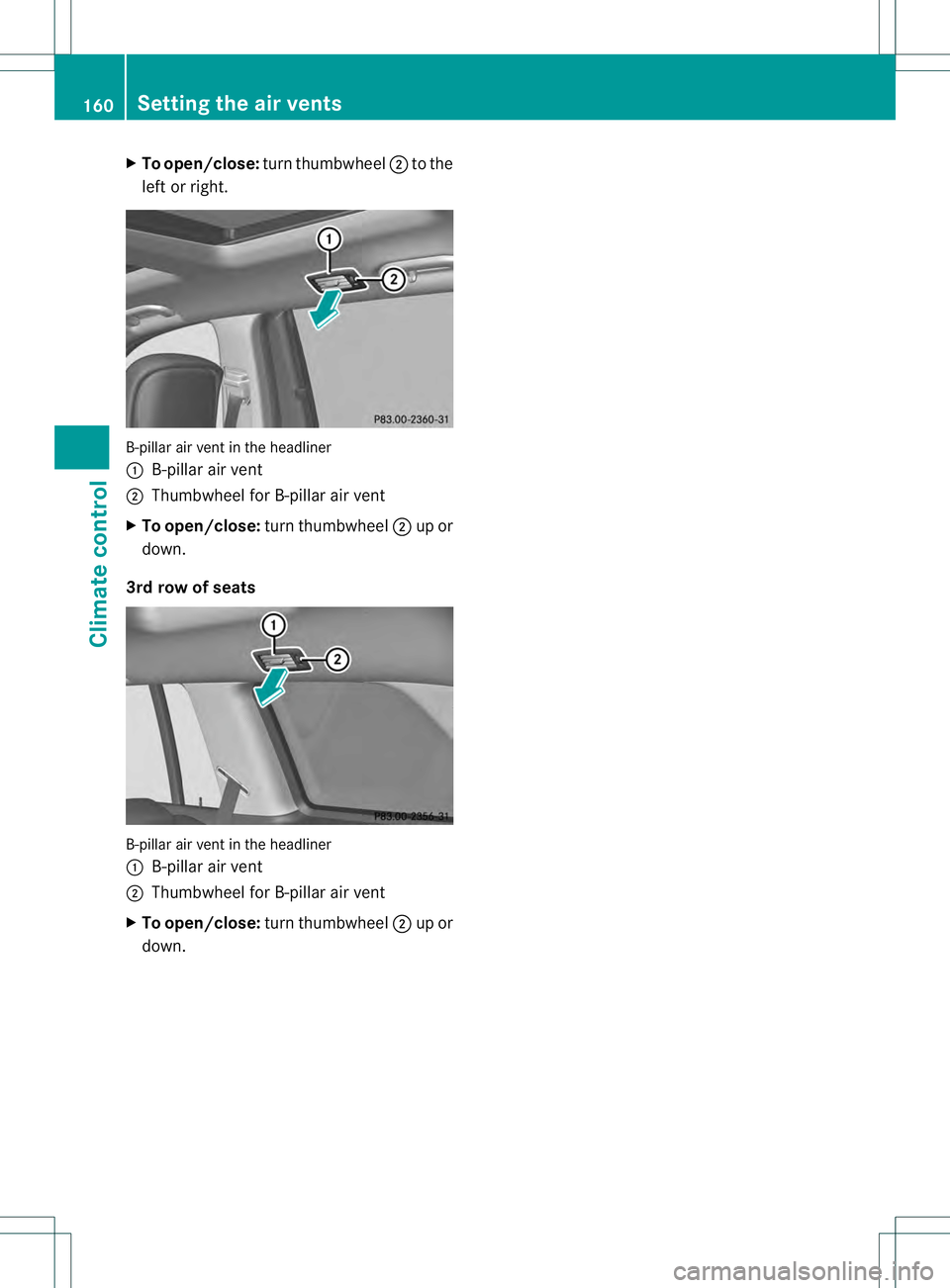 MERCEDES-BENZ GL 2013 Owners Manual X
To open/close: turnthumbwheel 0003to the
left or right. B-pillar air vent in the headliner
0002
B-pillar air vent
0003 Thumbwheel for B-pillar air vent
X To open/close: turn thumbwheel 0003up or
dow MERCEDES-BENZ GL 2013 Owners Manual X
To open/close: turnthumbwheel 0003to the
left or right. B-pillar air vent in the headliner
0002
B-pillar air vent
0003 Thumbwheel for B-pillar air vent
X To open/close: turn thumbwheel 0003up or
dow