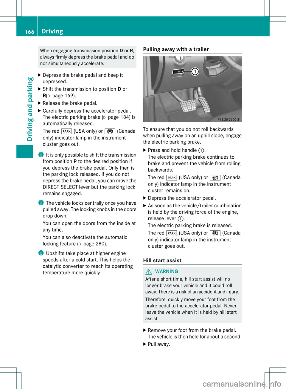 MERCEDES-BENZ GL 2013 Owners Manual When engaging transmission position
Dor R,
always firmly depress the brake pedal and do
not simultaneously accelerate.
X Depress the brake pedal and keep it
depressed.
X Shift the transmission to posi MERCEDES-BENZ GL 2013 Owners Manual When engaging transmission position
Dor R,
always firmly depress the brake pedal and do
not simultaneously accelerate.
X Depress the brake pedal and keep it
depressed.
X Shift the transmission to posi