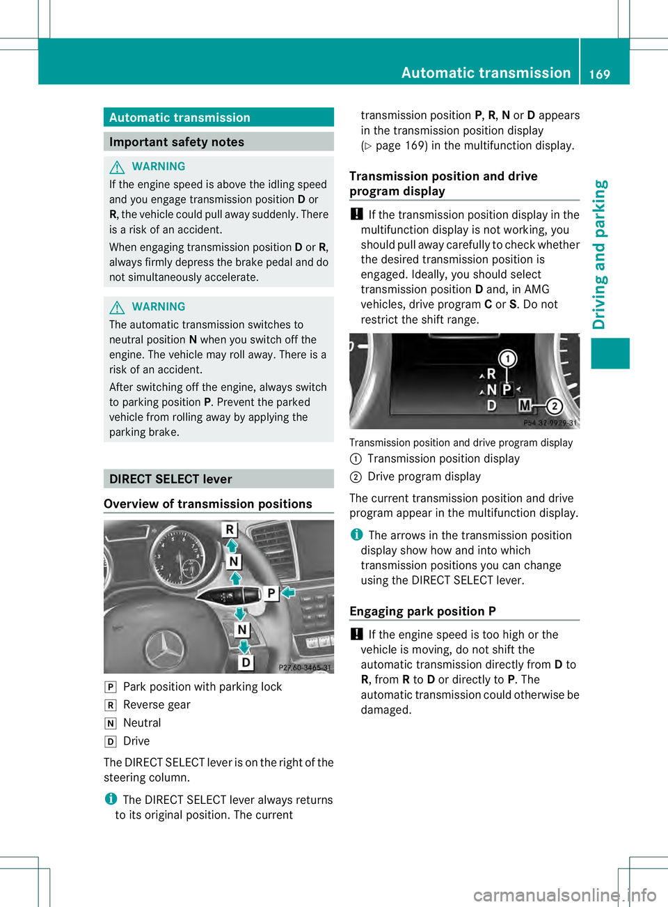 MERCEDES-BENZ GL 2013 Owners Manual Automatic transmission
Important safety notes
G
WARNING
If the engine speed is above the idling speed
and you engage transmission position Dor
R, the vehicle could pull away suddenly. There
is a risk MERCEDES-BENZ GL 2013 Owners Manual Automatic transmission
Important safety notes
G
WARNING
If the engine speed is above the idling speed
and you engage transmission position Dor
R, the vehicle could pull away suddenly. There
is a risk