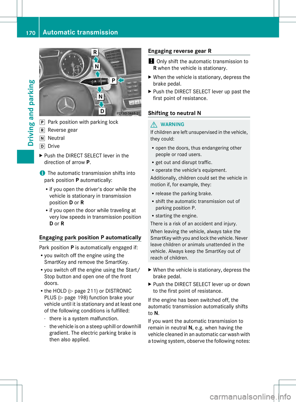 MERCEDES-BENZ GL 2013 Owners Manual 0011
Park position with parking lock
000E Reverse gear
000F Neutral
0010 Drive
X Push the DIRECT SELECT lever in the
direction of arrow P.
i The automatic transmission shifts into
park position Pautom MERCEDES-BENZ GL 2013 Owners Manual 0011
Park position with parking lock
000E Reverse gear
000F Neutral
0010 Drive
X Push the DIRECT SELECT lever in the
direction of arrow P.
i The automatic transmission shifts into
park position Pautom
