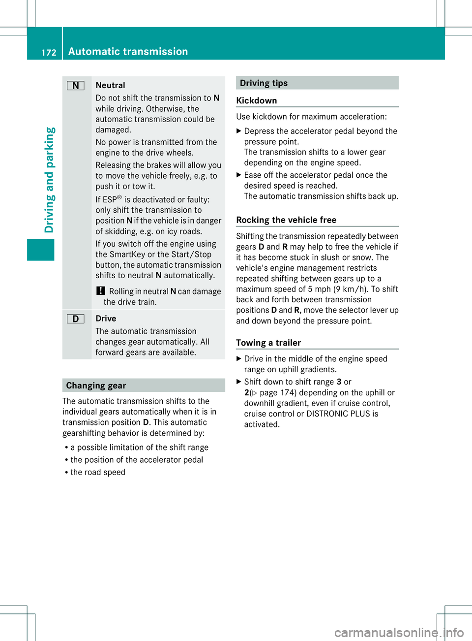 MERCEDES-BENZ GL 2013 Owners Manual 0004
Neutral
Do not shift the transmission to
N
while driving. Otherwise, the
automatic transmission could be
damaged.
No power is transmitted from the
engine to the drive wheels.
Releasing the brakes MERCEDES-BENZ GL 2013 Owners Manual 0004
Neutral
Do not shift the transmission to
N
while driving. Otherwise, the
automatic transmission could be
damaged.
No power is transmitted from the
engine to the drive wheels.
Releasing the brakes
