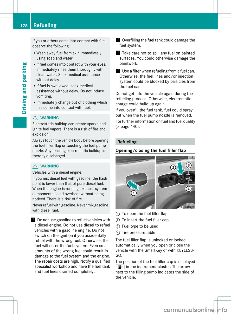 MERCEDES-BENZ GL 2013 Owners Manual If you or others come into contact with fuel,
observe the following:
R
Wash away fuel from skin immediately
using soap and water.
R If fuel comes into contact with your eyes,
immediately rinse them th MERCEDES-BENZ GL 2013 Owners Manual If you or others come into contact with fuel,
observe the following:
R
Wash away fuel from skin immediately
using soap and water.
R If fuel comes into contact with your eyes,
immediately rinse them th