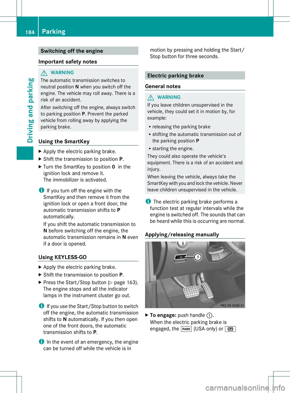 MERCEDES-BENZ GL 2013  Owners Manual Switching off the engine
Important safety notes G
WARNING
The automatic transmission switches to
neutral position Nwhen you switch off the
engine. The vehicle may roll away.T here is a
risk of an acci