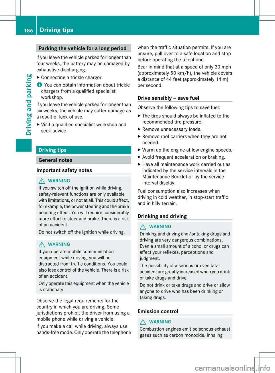 MERCEDES-BENZ GL 2013 Owners Manual Parking the vehicle for
along period
If you leave the vehicle parked for longer than
four weeks, the battery may be damaged by
exhaustive discharging.
X Connecting a trickle charger.
i You can obtain MERCEDES-BENZ GL 2013 Owners Manual Parking the vehicle for
along period
If you leave the vehicle parked for longer than
four weeks, the battery may be damaged by
exhaustive discharging.
X Connecting a trickle charger.
i You can obtain