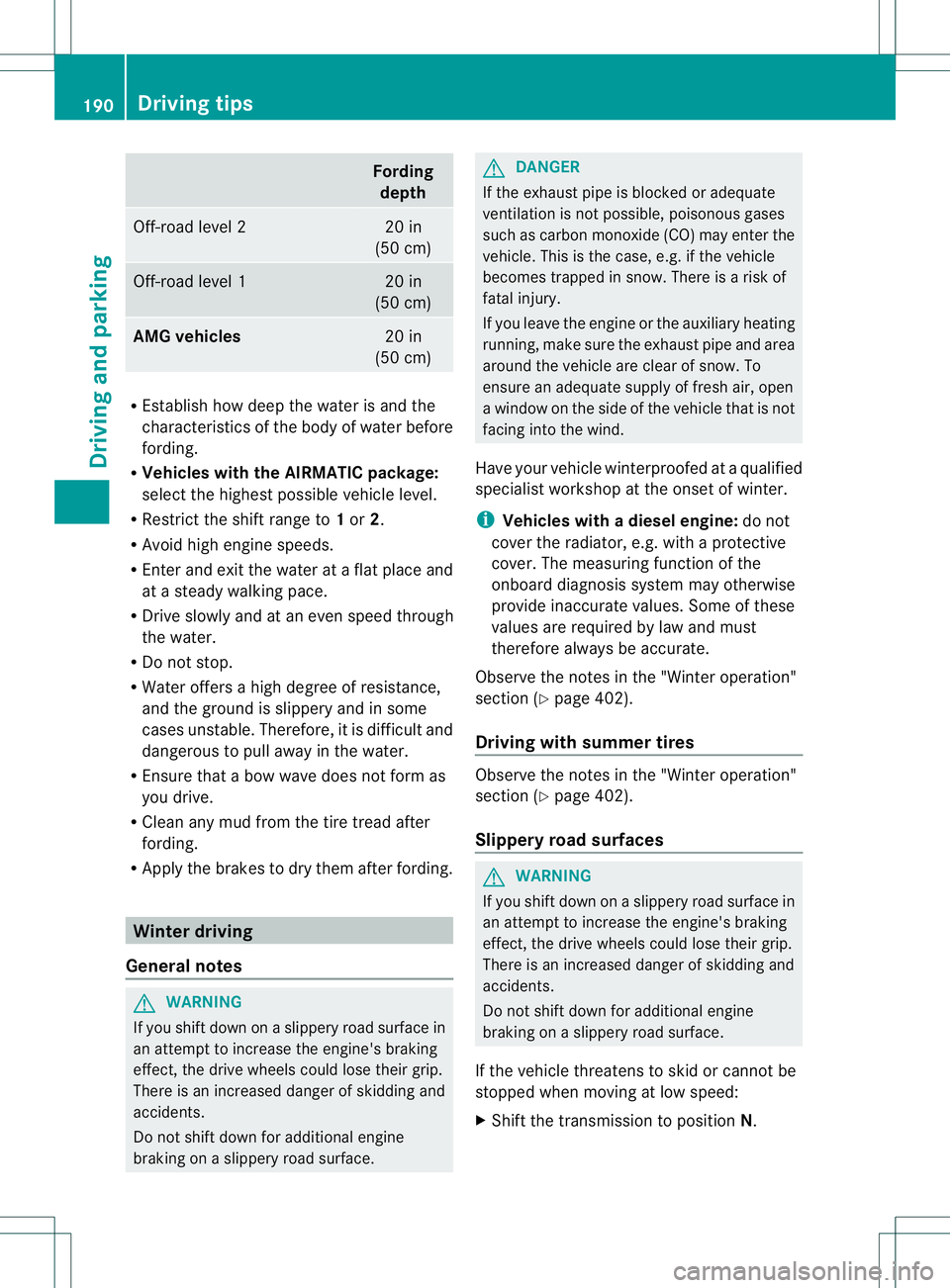 MERCEDES-BENZ GL 2013 Owners Manual Fording
depth Off-road level 2 20 in
(50 cm) Off-road level 1 20 in
(50 cm) AMG vehicles
20 in
(50 cm) R
Establish how deep the wate ris and the
characteristics of the body of water before
fording.
R MERCEDES-BENZ GL 2013 Owners Manual Fording
depth Off-road level 2 20 in
(50 cm) Off-road level 1 20 in
(50 cm) AMG vehicles
20 in
(50 cm) R
Establish how deep the wate ris and the
characteristics of the body of water before
fording.
R