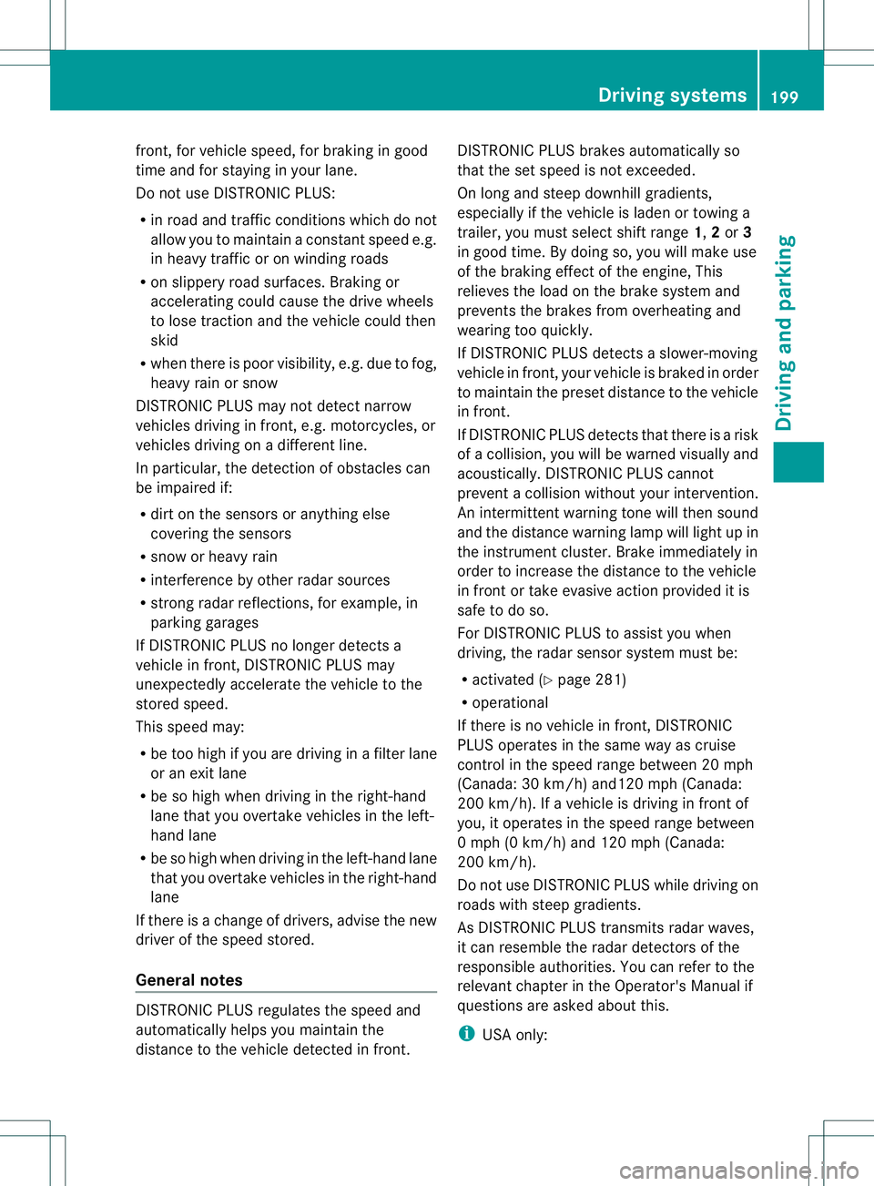 MERCEDES-BENZ GL 2013  Owners Manual front, for vehicle speed, for braking in good
time and for staying in you
rlane.
Do not use DISTRONIC PLUS:
R in road and traffic conditions which do not
allow you to maintain a constan tspeed e.g.
in