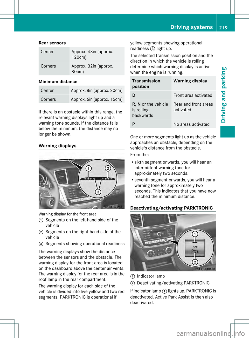 MERCEDES-BENZ GL 2013 Owners Manual Rear sensors
Center Approx. 48in (approx.
120cm)
Corners Approx. 32in (approx.
80cm)
Minimum distance
Center Approx. 8in (approx. 20cm)
Corners Approx. 6in (approx. 15cm)
If there is an obstacle withi MERCEDES-BENZ GL 2013 Owners Manual Rear sensors
Center Approx. 48in (approx.
120cm)
Corners Approx. 32in (approx.
80cm)
Minimum distance
Center Approx. 8in (approx. 20cm)
Corners Approx. 6in (approx. 15cm)
If there is an obstacle withi