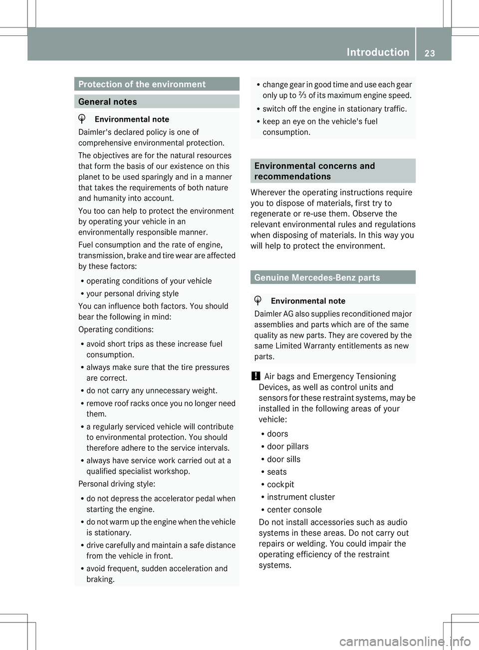 MERCEDES-BENZ GL 2013 Owners Manual Protection of the environment
General notes
H
Environmental note
Daimler's declared policy is one of
comprehensive environmental protection.
The objectives are for the natural resources
that form 