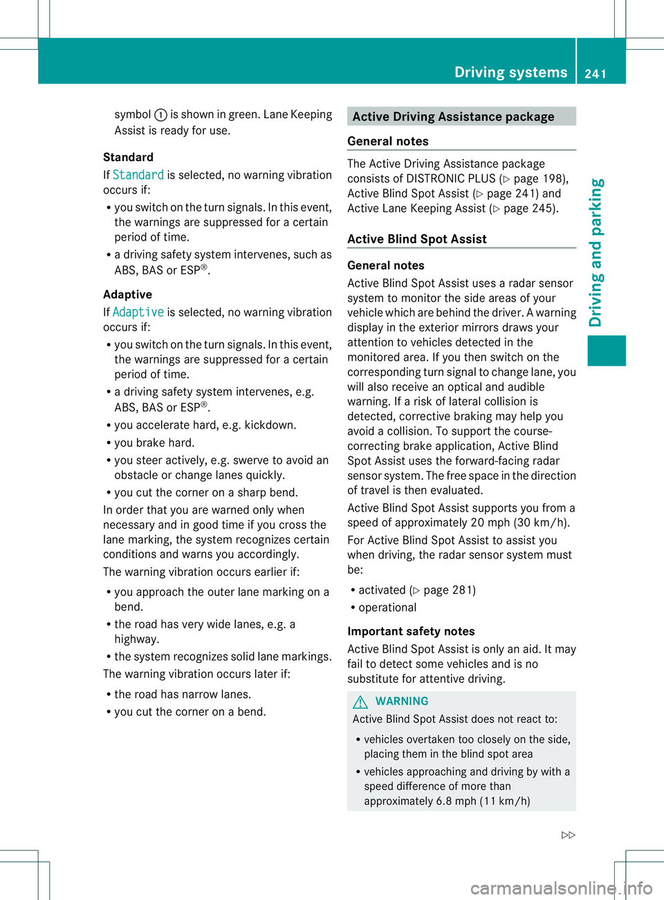 MERCEDES-BENZ GL 2013  Owners Manual symbol
0002is shown in green. Lane Keeping
Assist is ready for use.
Standard
If Standard is selected, no warning vibration
occurs if:
R you switch on the turn signals. In this event,
the warnings are 