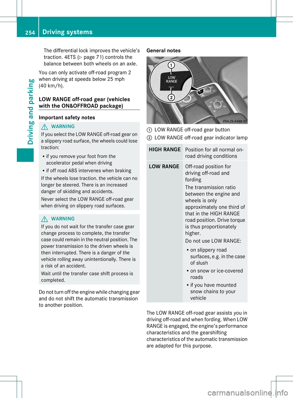 MERCEDES-BENZ GL 2013  Owners Manual The differential lock improves the vehicle’s
traction. 4ETS (Y
page 71) controls the
balance between both wheels on an axle.
You can only activate off-road program 2
when driving at speeds below 25 