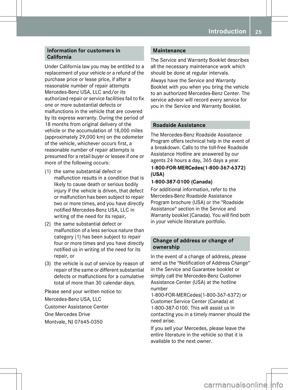 MERCEDES-BENZ GL 2013 Owners Manual Information for customers in
California
Under California law you may be entitled to a
replacemen tofyour vehicle or a refund of the
purchase price or lease price, if after a
reasonable number of repai