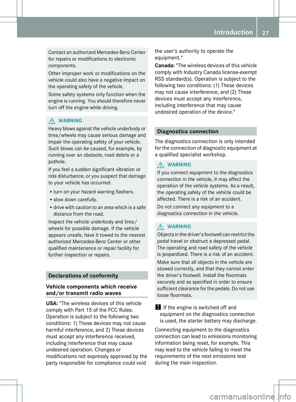 MERCEDES-BENZ GL 2013 Owners Manual Contac
tanauthorized Mercedes-Ben zCenter
for repairs or modifications to electronic
components.
Other improper work or modifications on the
vehicle could also have a negative impact on
the operating MERCEDES-BENZ GL 2013 Owners Manual Contac
tanauthorized Mercedes-Ben zCenter
for repairs or modifications to electronic
components.
Other improper work or modifications on the
vehicle could also have a negative impact on
the operating