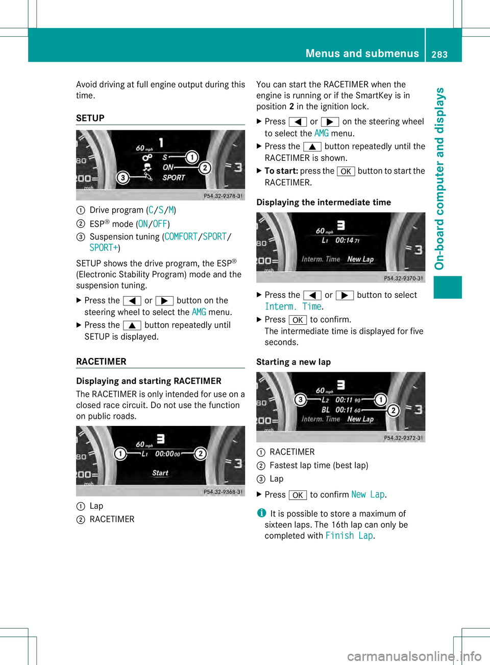 MERCEDES-BENZ GL 2013 Owners Manual Avoid driving at full engine outpu
tduring this
time.
SETUP 0002
Drive program (C /S /M )
0003 ESP ®
mode (ON /OFF )
0021 Suspension tuning (COMFORT /SPORT /
SPORT+ )
SETUP shows the drive program, t MERCEDES-BENZ GL 2013 Owners Manual Avoid driving at full engine outpu
tduring this
time.
SETUP 0002
Drive program (C /S /M )
0003 ESP ®
mode (ON /OFF )
0021 Suspension tuning (COMFORT /SPORT /
SPORT+ )
SETUP shows the drive program, t