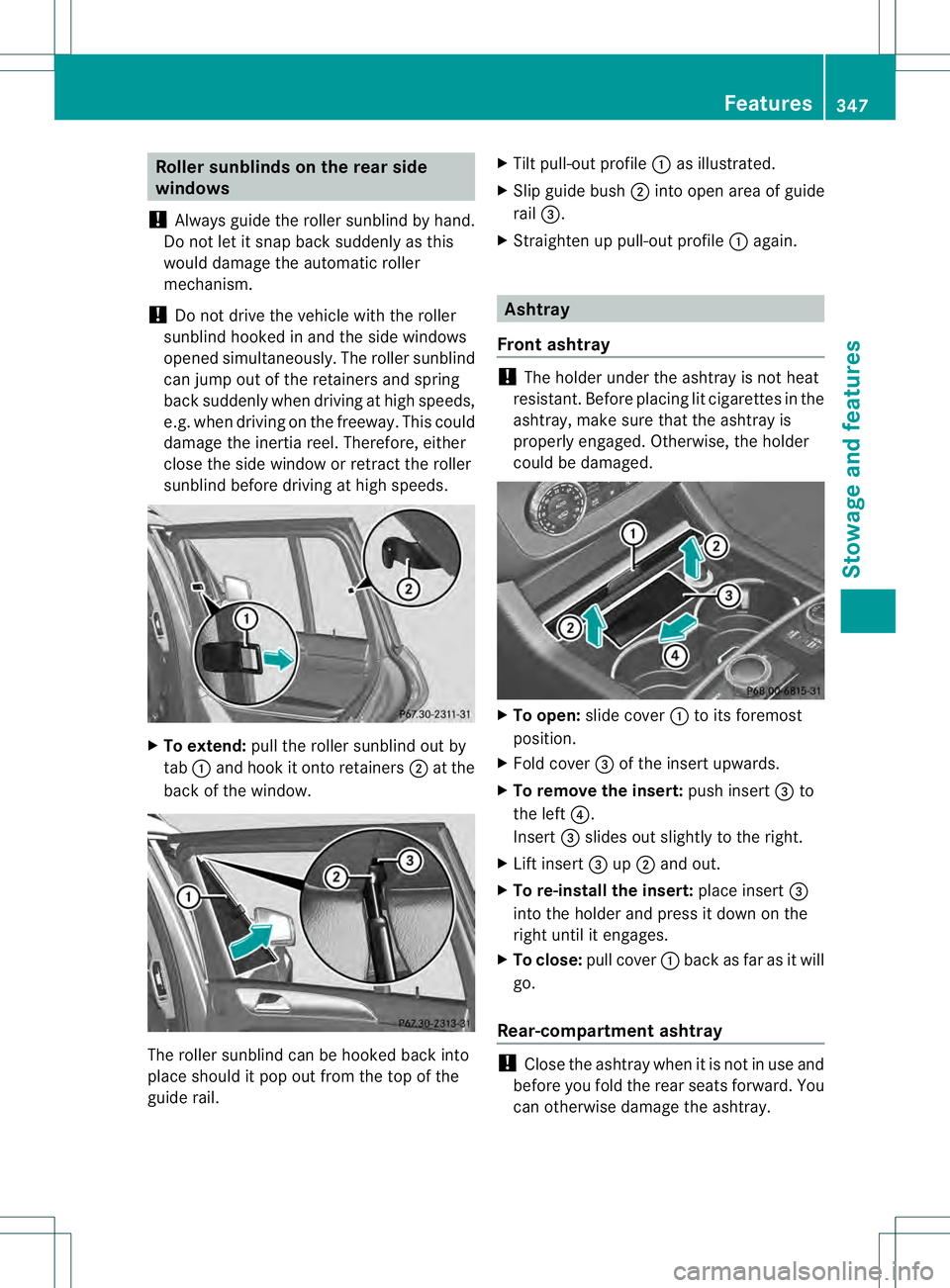 MERCEDES-BENZ GL 2013 Owners Manual Rolle
rsunblinds on the rear side
windows
! Always guide the roller sunblind by hand.
Do not let it snap back suddenly as this
would damage the automatic roller
mechanism.
! Do not drive the vehicle w MERCEDES-BENZ GL 2013 Owners Manual Rolle
rsunblinds on the rear side
windows
! Always guide the roller sunblind by hand.
Do not let it snap back suddenly as this
would damage the automatic roller
mechanism.
! Do not drive the vehicle w