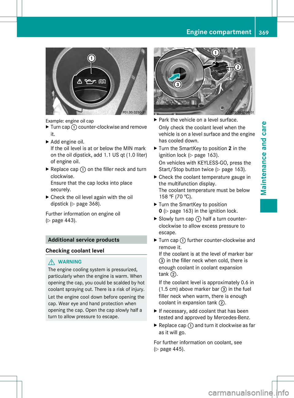 MERCEDES-BENZ GL 2013  Owners Manual Example: engine oil cap
X
Turn cap 0002counter-clockwise and remove
it.
X Add engine oil.
If the oil level is at or below the MIN mark
on the oil dipstick, add 1.1 US qt (1.0 liter)
of engine oil.
X R