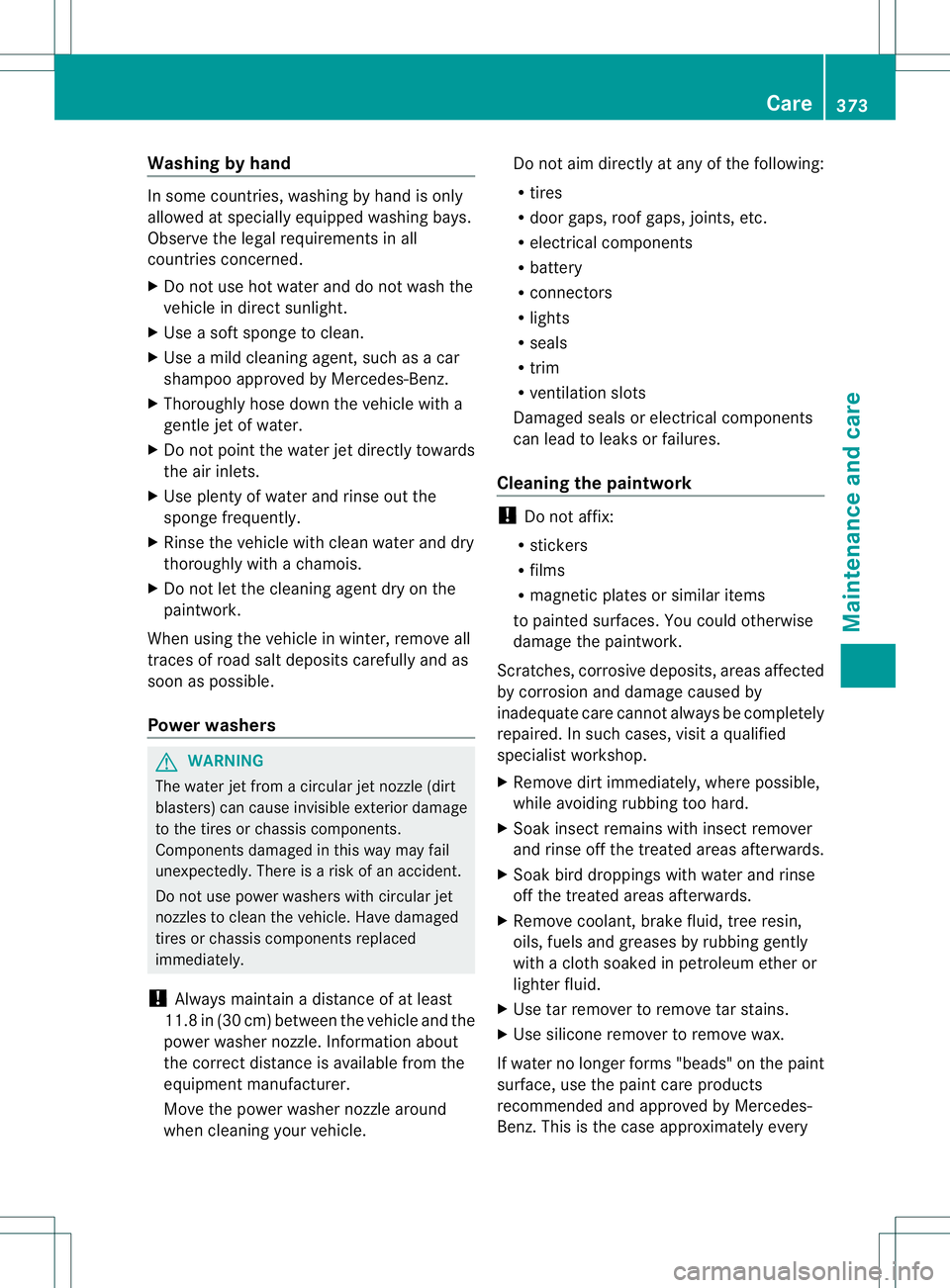 MERCEDES-BENZ GL 2013  Owners Manual Washing by hand
In some countries, washing by hand is only
allowed at specially equipped washing bays.
Observe the legal requirements in all
countries concerned.
X Do not use hot water and do not wash