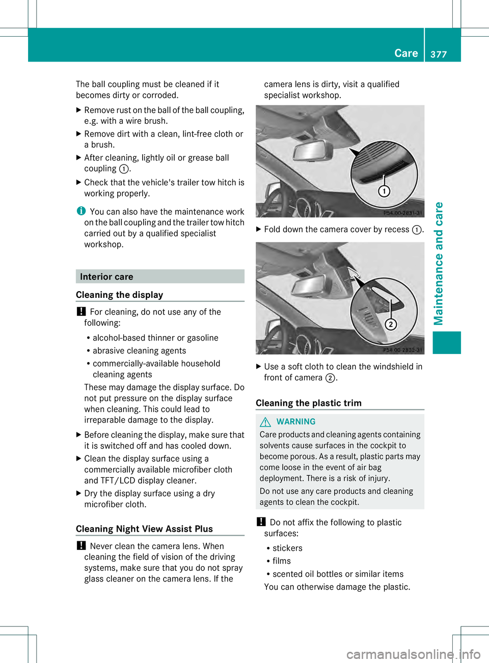 MERCEDES-BENZ GL 2013  Owners Manual The ball coupling must be cleaned if it
becomes dirty or corroded.
X Remove rust on the ball of the ball coupling,
e.g. with a wire brush.
X Remove dirt with a clean, lint-free cloth or
a brush.
X Aft