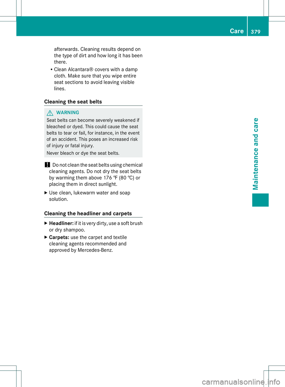 MERCEDES-BENZ GL 2013  Owners Manual afterwards. Cleaning results depend on
the type of dirt and how long it has been
there.
R Clean Alcantara® covers with a damp
cloth .Make sure that you wipe entire
seat sections to avoid leaving visi