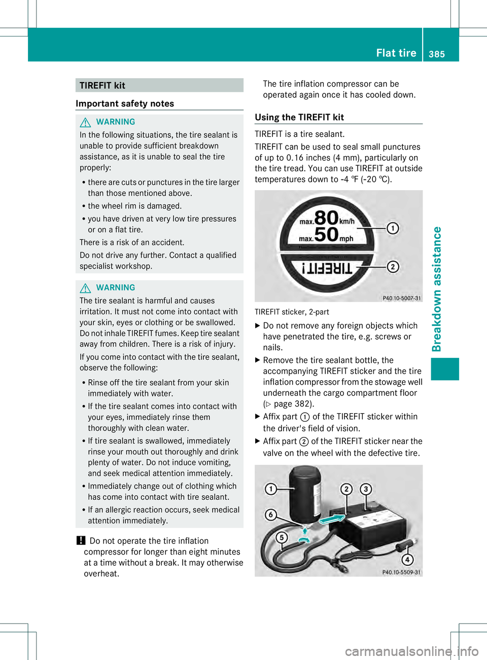 MERCEDES-BENZ GL 2013  Owners Manual TIREFI
Tkit
Important safety notes G
WARNING
In the following situations ,the tire sealant is
unable to provide sufficient breakdown
assistance, as it is unable to seal the tire
properly:
R there are 