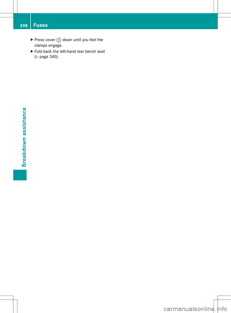 MERCEDES-BENZ GL 2013  Owners Manual X
Press cover 0002down until you feel the
clamps engage.
X Fold back the left-hand rear bench seat
(Y page 340). 398
FusesBreakdown assistance 