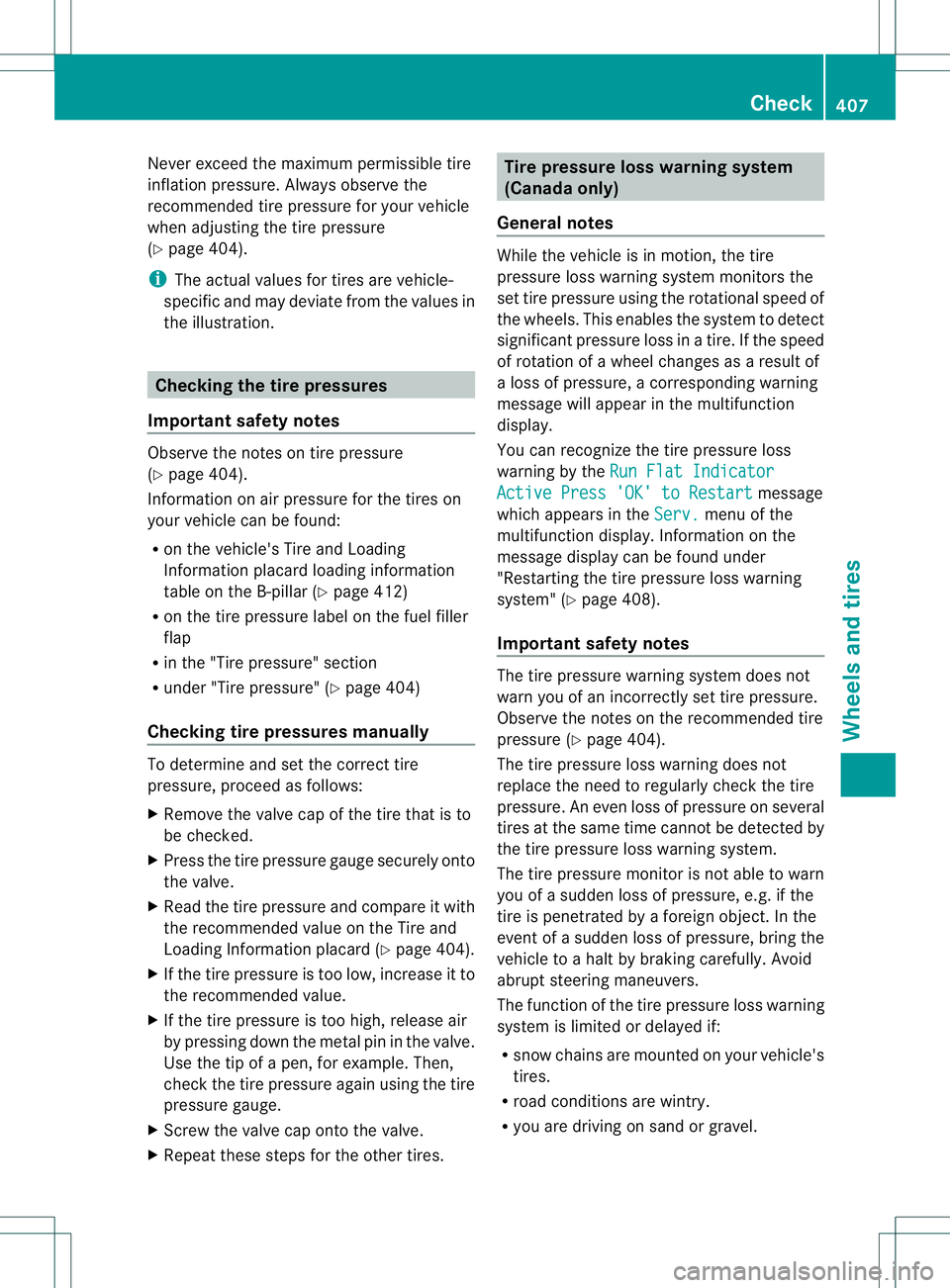 MERCEDES-BENZ GL 2013  Owners Manual Never exceed the maximum permissible tire
inflation pressure. Always observe the
recommended tire pressure for yourv
ehicle
when adjusting the tire pressure
(Y page 404).
i The actual values for tires