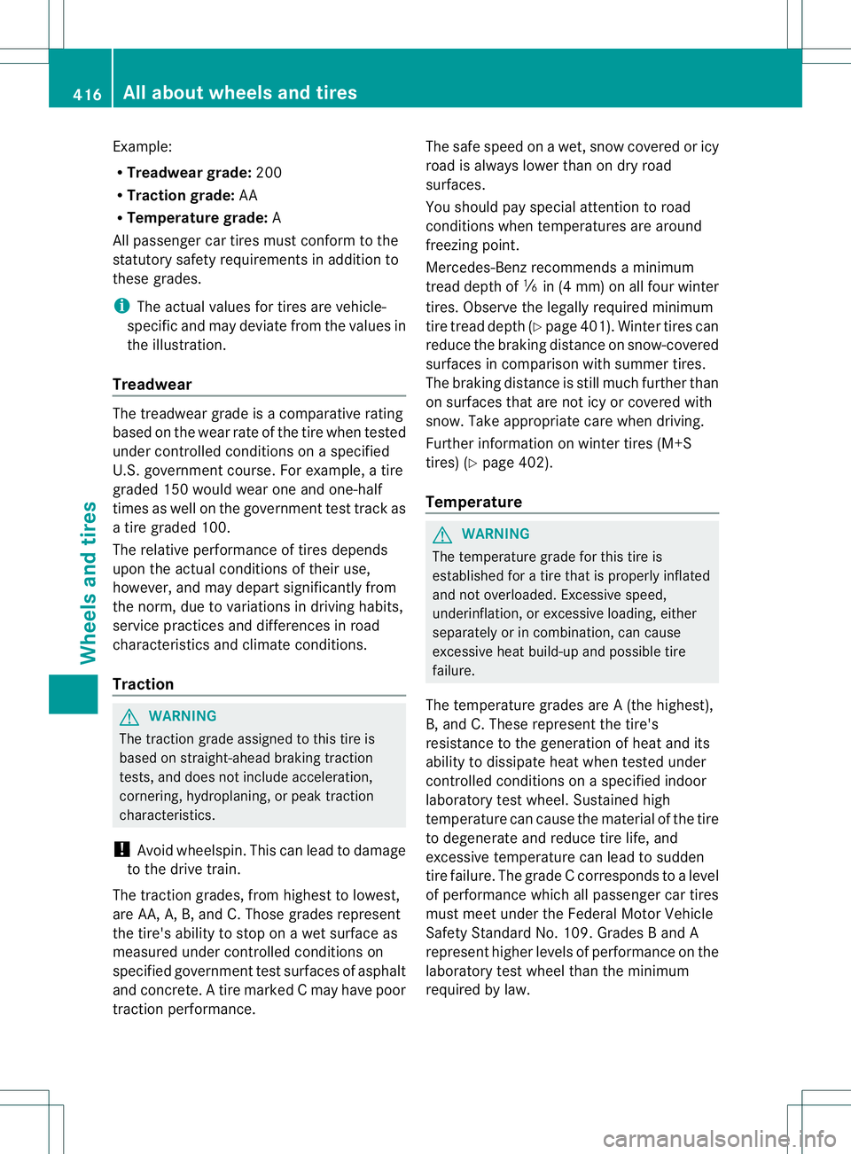 MERCEDES-BENZ GL 2013 Owners Manual Example:
R Treadwear grade: 200
R Traction grade: AA
R Temperature grade: A
All passenger car tires must conform to the
statutory safety requirements in additio nto
these grades.
i The actual values f MERCEDES-BENZ GL 2013 Owners Manual Example:
R Treadwear grade: 200
R Traction grade: AA
R Temperature grade: A
All passenger car tires must conform to the
statutory safety requirements in additio nto
these grades.
i The actual values f
