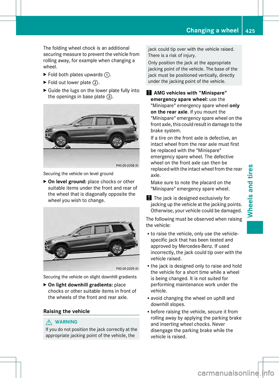 MERCEDES-BENZ GL 2013 Owners Manual The folding wheel chock is an additional
securing measure to prevent the vehicle from
rolling away, for example when changing a
wheel.
X Fold both plates upwards 0002.
X Fold out lower plate 0003.
X G MERCEDES-BENZ GL 2013 Owners Manual The folding wheel chock is an additional
securing measure to prevent the vehicle from
rolling away, for example when changing a
wheel.
X Fold both plates upwards 0002.
X Fold out lower plate 0003.
X G