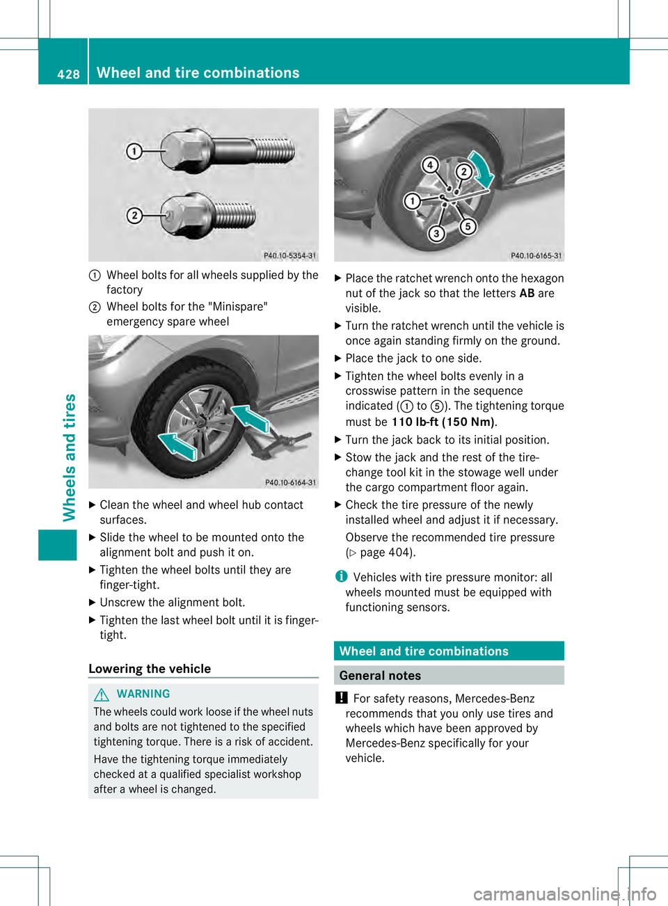 MERCEDES-BENZ GL 2013 Owners Manual 0002
Wheel bolts for all wheels supplied by the
factory
0003 Wheel bolts for the "Minispare"
emergency spare wheel X
Clean the wheel and wheel hub contact
surfaces.
X Slide the wheel to be mou MERCEDES-BENZ GL 2013 Owners Manual 0002
Wheel bolts for all wheels supplied by the
factory
0003 Wheel bolts for the "Minispare"
emergency spare wheel X
Clean the wheel and wheel hub contact
surfaces.
X Slide the wheel to be mou