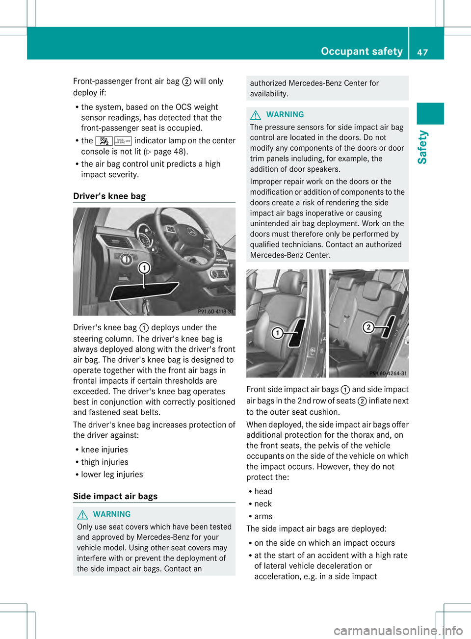 MERCEDES-BENZ GL 2013 Service Manual Front-passenger front air bag
0003will only
deploy if:
R the system, based on the OCS weight
senso rreadings, has detected that the
front-passenger seat is occupied.
R the 001A001C indicator lamp on t MERCEDES-BENZ GL 2013 Service Manual Front-passenger front air bag
0003will only
deploy if:
R the system, based on the OCS weight
senso rreadings, has detected that the
front-passenger seat is occupied.
R the 001A001C indicator lamp on t