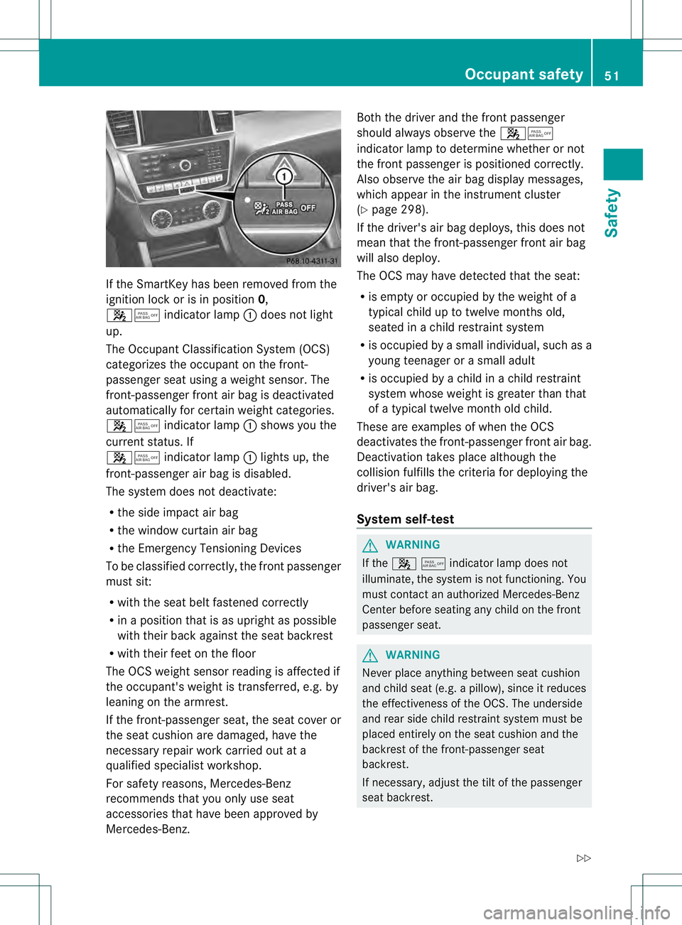 MERCEDES-BENZ GL 2013 Workshop Manual If the SmartKey has been removed from the
ignition lock or is in position 0,
001A001C indicator lamp 0002does not light
up.
The Occupant Classification System (OCS)
categorizes the occupant on the fro MERCEDES-BENZ GL 2013 Workshop Manual If the SmartKey has been removed from the
ignition lock or is in position 0,
001A001C indicator lamp 0002does not light
up.
The Occupant Classification System (OCS)
categorizes the occupant on the fro