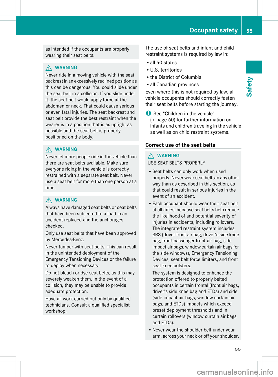 MERCEDES-BENZ GL 2013 Workshop Manual as intended if the occupants are properly
wearing their seat belts.
G
WARNING
Never ride in a moving vehicle with the seat
backres tinanexcessively reclined position as
this can be dangerous. You coul MERCEDES-BENZ GL 2013 Workshop Manual as intended if the occupants are properly
wearing their seat belts.
G
WARNING
Never ride in a moving vehicle with the seat
backres tinanexcessively reclined position as
this can be dangerous. You coul