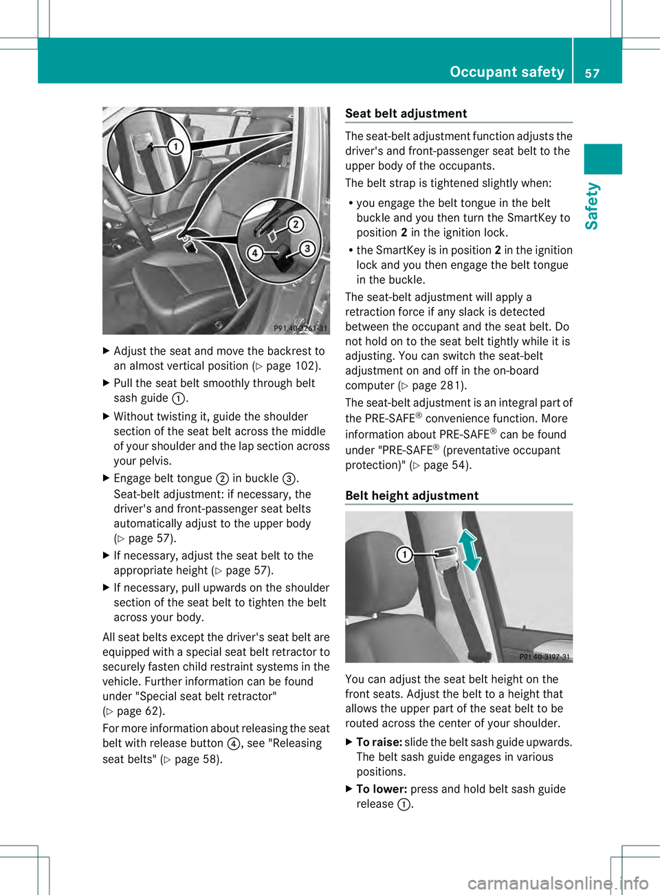 MERCEDES-BENZ GL 2013 Workshop Manual X
Adjust the seat and move the backrest to
an almos tvertical position (Y page 102).
X Pull the seat belt smoothly through belt
sash guide 0002.
X Without twisting it, guide the shoulder
section of th MERCEDES-BENZ GL 2013 Workshop Manual X
Adjust the seat and move the backrest to
an almos tvertical position (Y page 102).
X Pull the seat belt smoothly through belt
sash guide 0002.
X Without twisting it, guide the shoulder
section of th