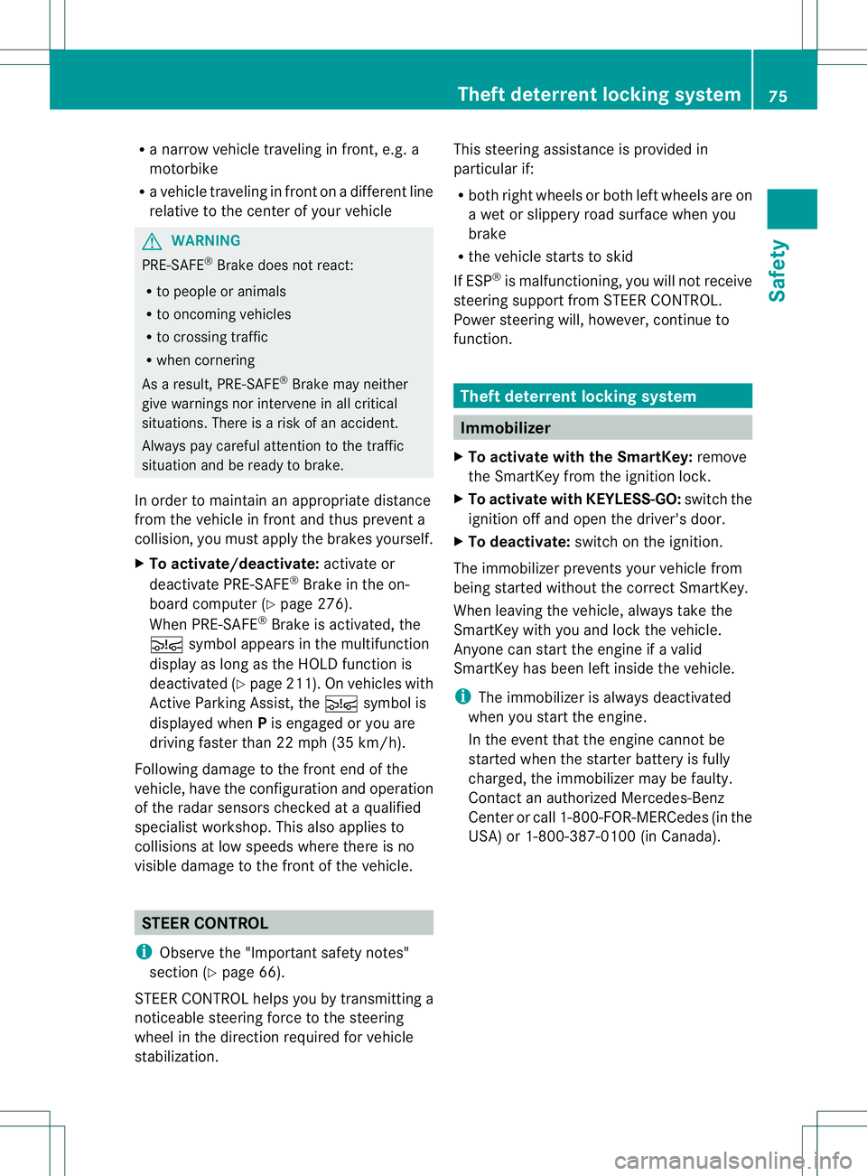 MERCEDES-BENZ GL 2013  Owners Manual R
a narrow vehicle traveling in front, e.g. a
motorbike
R a vehicle traveling in fron tonadifferent line
relative to the center of your vehicle G
WARNING
PRE-SAFE ®
Brake does not react:
R to people 