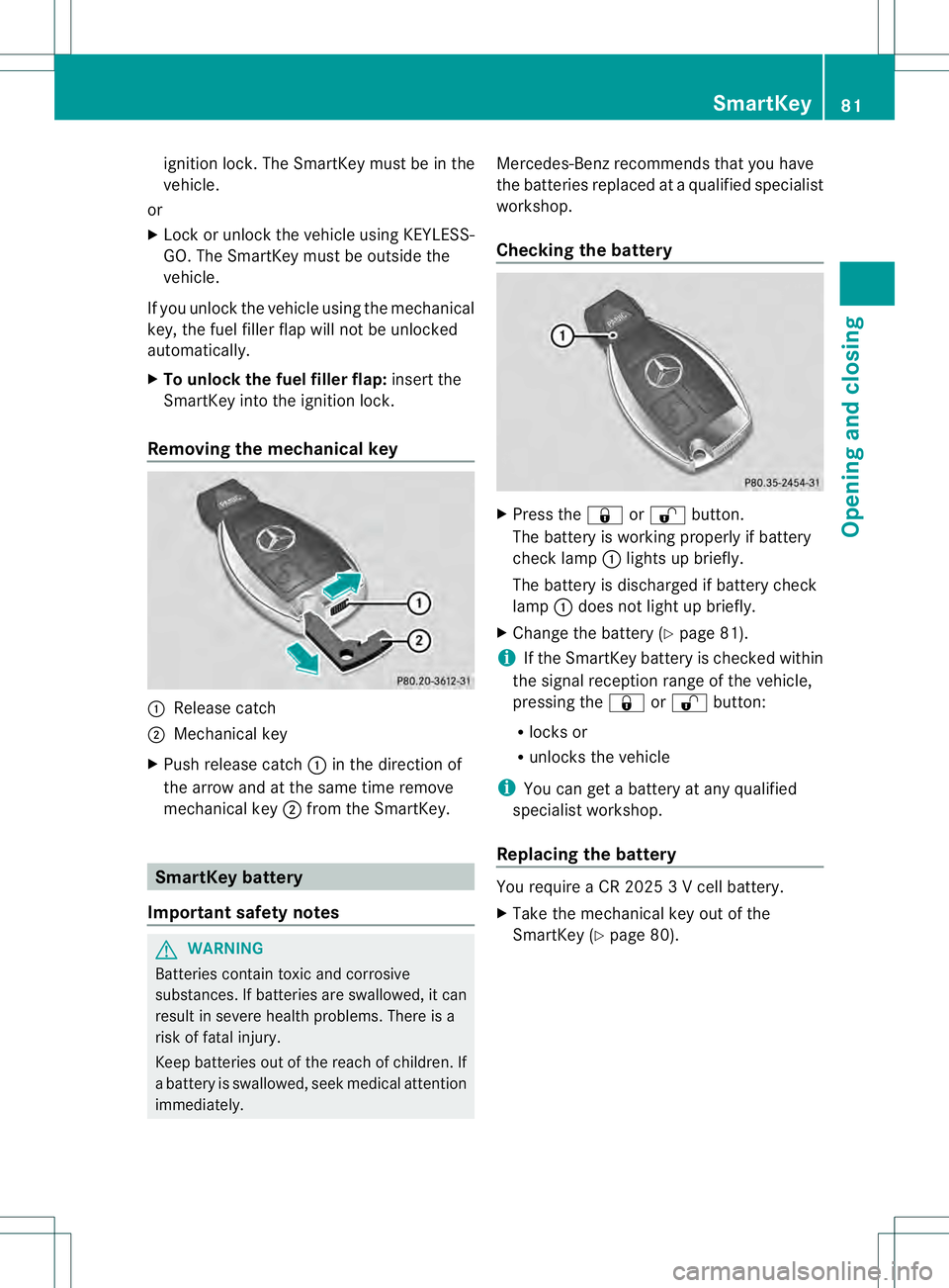 MERCEDES-BENZ GL 2013 Manual Online ignition lock. The SmartKey must be in the
vehicle.
or
X Loc koru nlock the vehicle using KEYLESS-
GO .The SmartKey must be outside the
vehicle.
If you unlock the vehicle using the mechanical
key, the