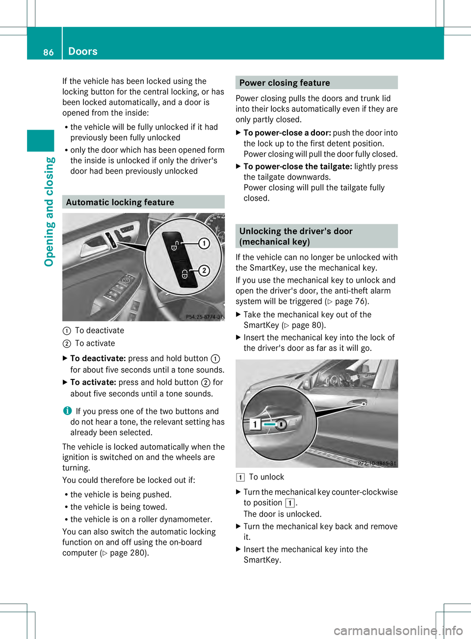 MERCEDES-BENZ GL 2013 Manual Online If the vehicle has been locked using the
locking button for the central locking, or has
been locked automatically, and a door is
opened from the inside:
R
the vehicle will be fully unlocked if it had
