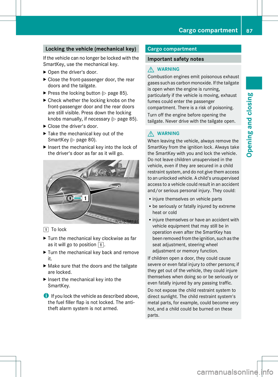 MERCEDES-BENZ GL 2013 Manual Online Locking the vehicle (mechanical key)
If the vehicle can no longer be locked with the
SmartKey, use the mechanical key.
X Open the driver's door.
X Close the front-passenger door, the rear
doors an