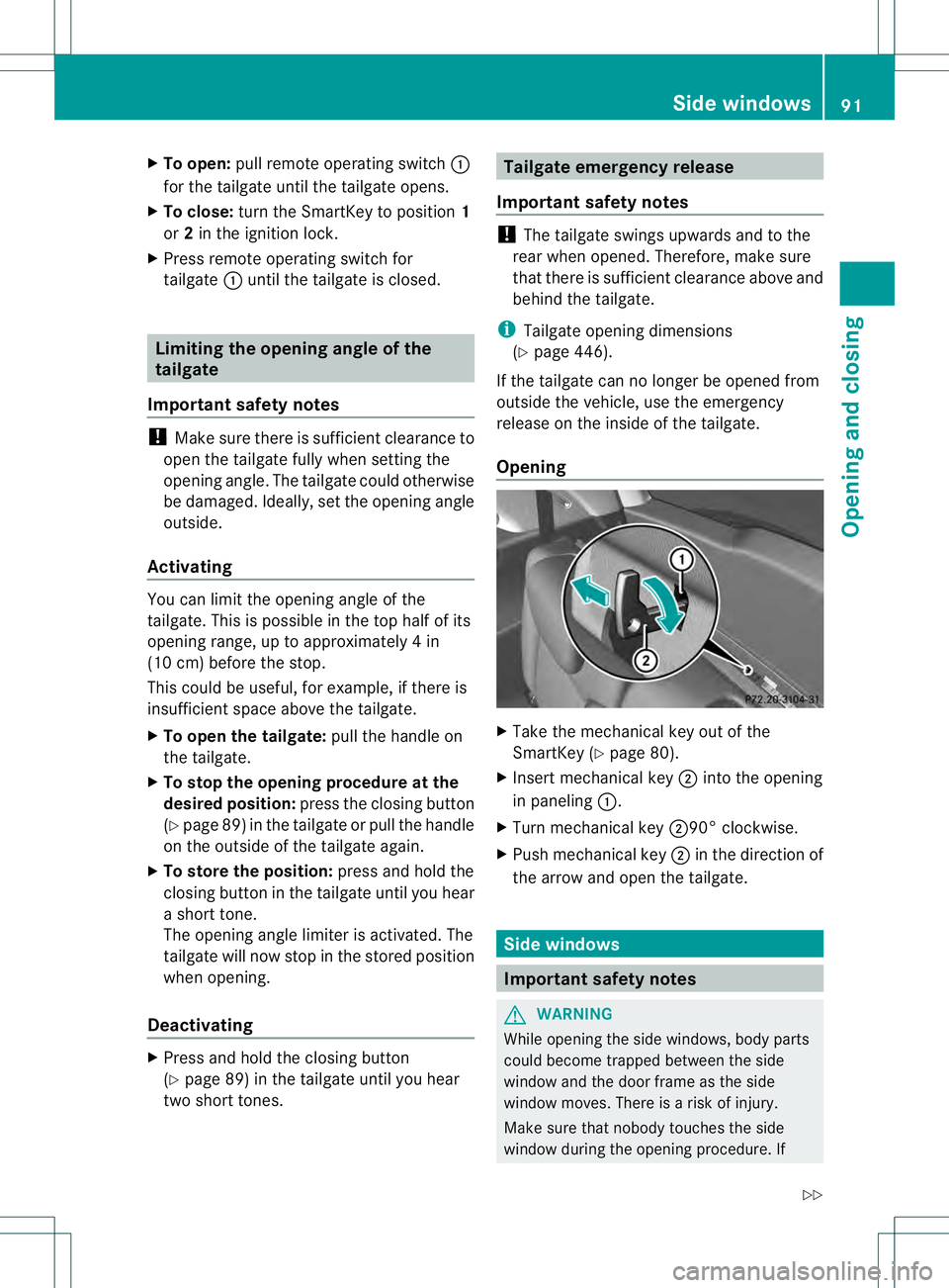 MERCEDES-BENZ GL 2013  Owners Manual X
To open: pull remote operating switch 0002
for the tailgate until the tailgate opens.
X To close: turn the SmartKey to position 1
or 2in the ignition lock.
X Press remote operating switch for
tailga