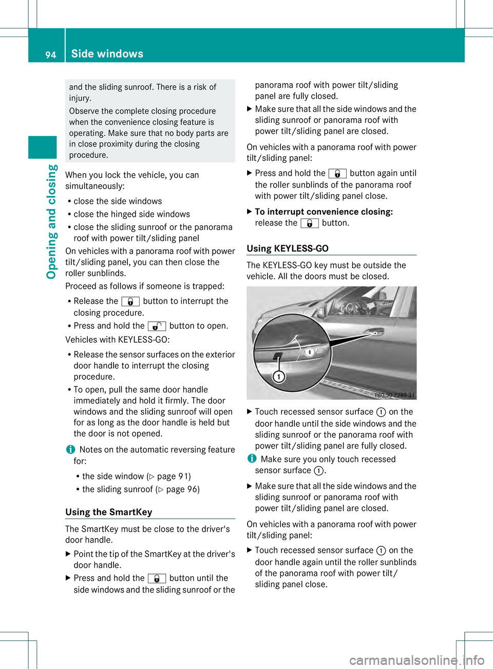 MERCEDES-BENZ GL 2013  Owners Manual and the sliding sunroof. There is a risk of
injury.
Observe the complete closing procedure
when the convenience closing feature is
operating. Make sure that no body parts are
in close proximity during