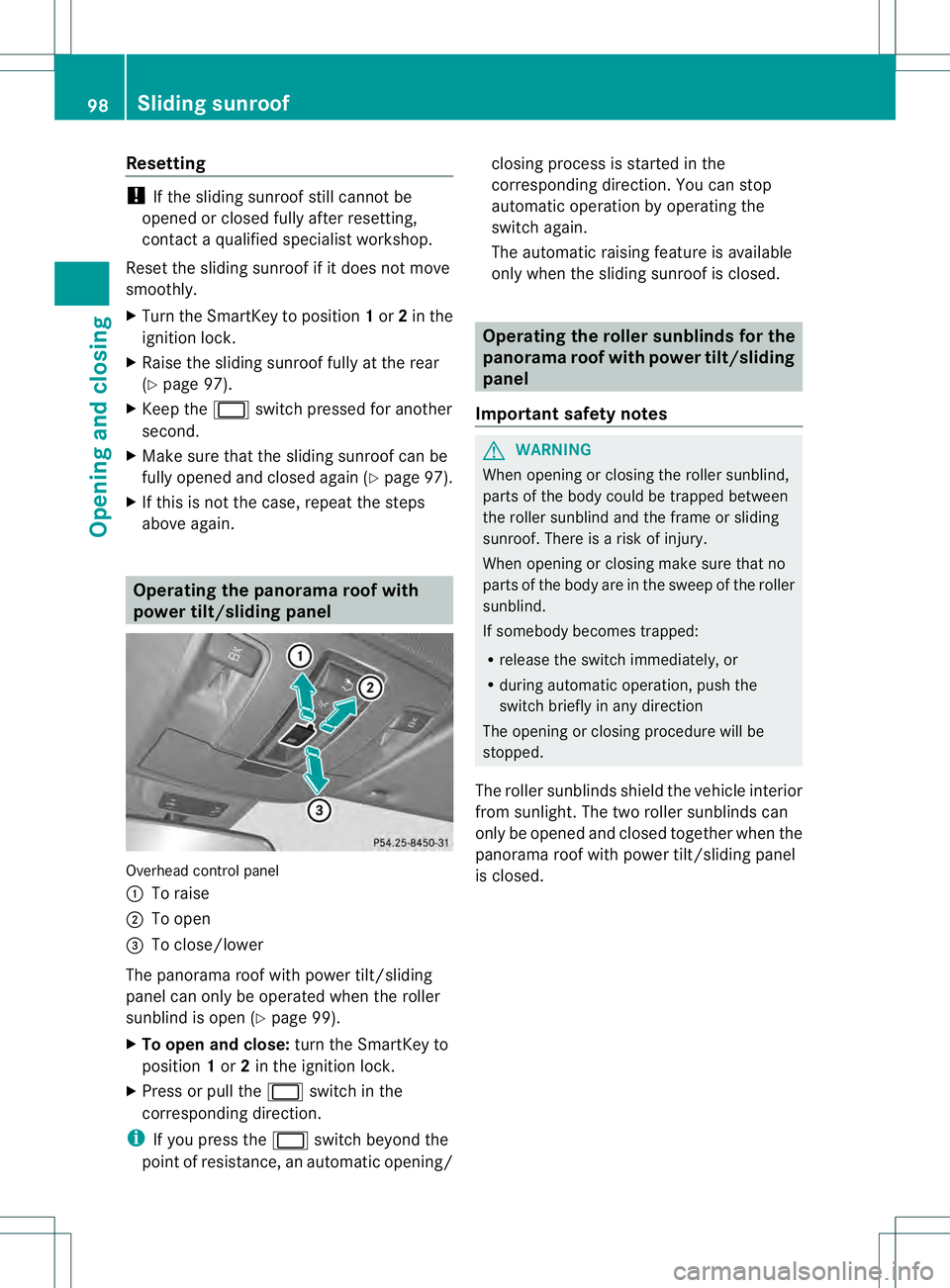 MERCEDES-BENZ GL 2013  Owners Manual Resetting
!
If the sliding sunroof still canno tbe
opened or closed fully after resetting,
contact a qualified specialist workshop.
Reset the sliding sunroof if it does not move
smoothly.
X Turn the S