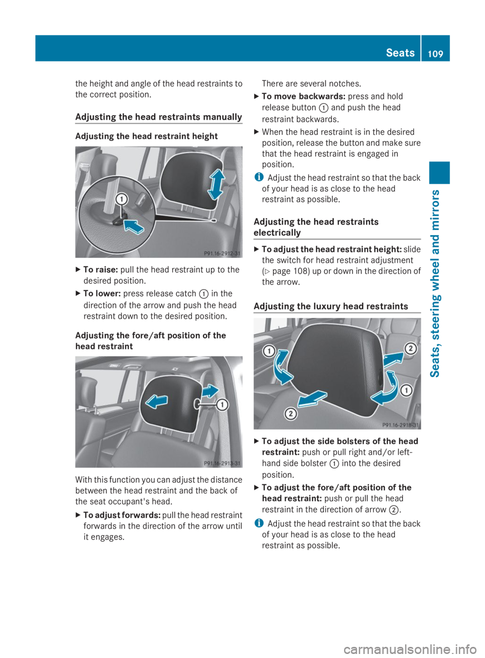 MERCEDES-BENZ GL 2014  Owners Manual the height and angle of the head restraints to
the correct position.
Adjusting the head restraints manually
Adjusting the head restraint height
XTo raise:pull the head restraint up to the
desired posi