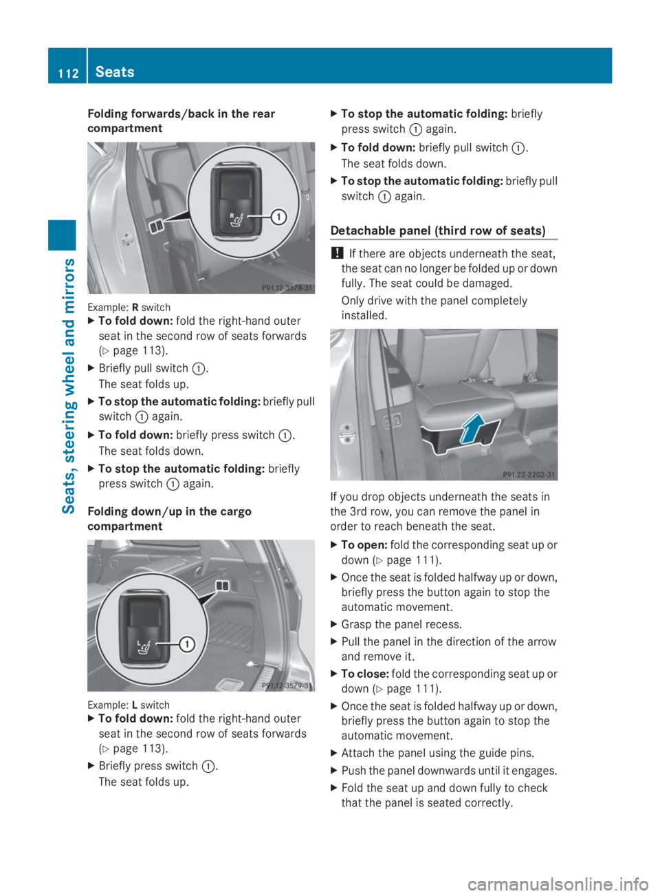MERCEDES-BENZ GL 2014  Owners Manual Folding forwards/back in the rear
compartment
Example:RswitchXTo fold down:fold the right-hand outer
seat in the second row of seats forwards
(Ypage 113).
XBriefly pull switch�C.
The seat folds up.
XT