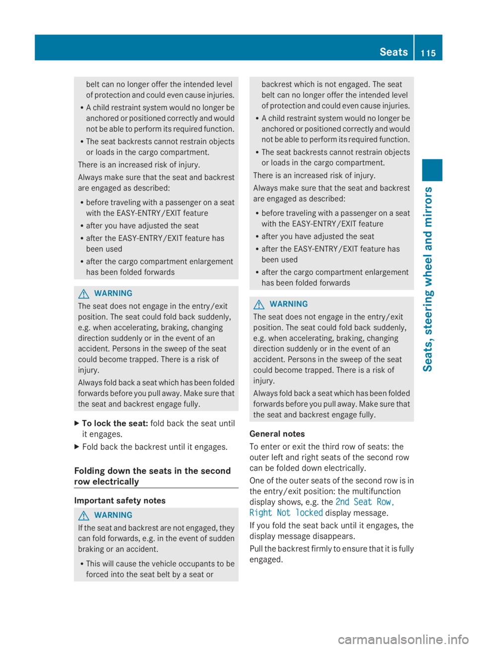 MERCEDES-BENZ GL 2014  Owners Manual belt can no longer offer the intended level
of protection and could even cause injuries.
RA child restraint system would no longer be
anchored or positioned correctly and would
not be able to perform 
