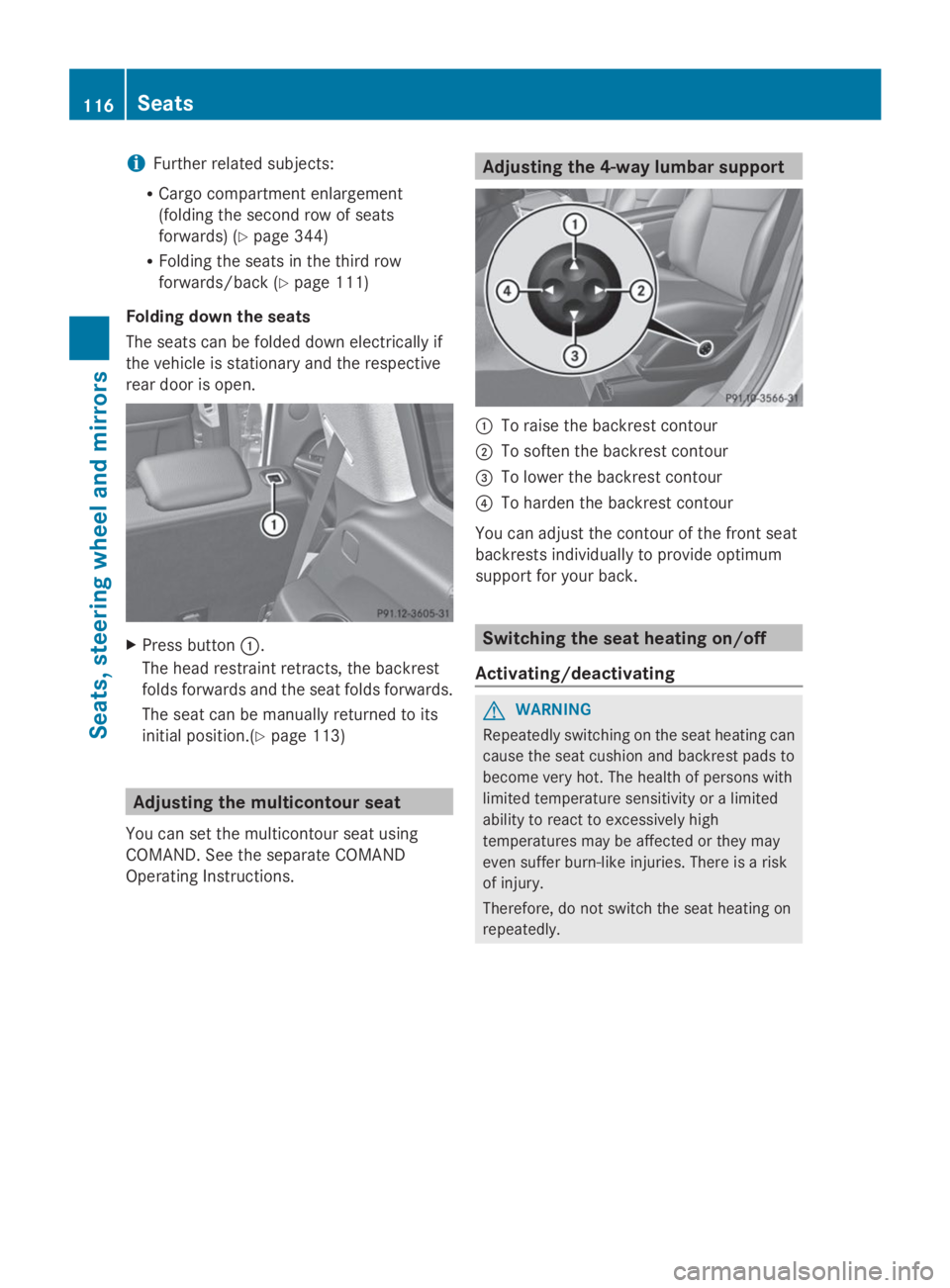 MERCEDES-BENZ GL 2014  Owners Manual iFurther related subjects:
RCargo compartment enlargement
(folding the second row of seats
forwards) (Ypage 344)
RFolding the seats in the third row
forwards/back (Ypage 111)
Folding down the seats
Th