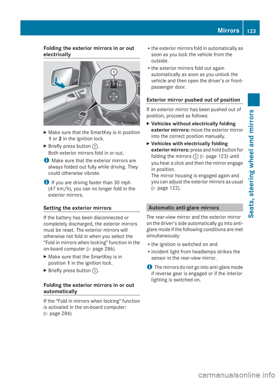 MERCEDES-BENZ GL 2014  Owners Manual Folding the exterior mirrors in or out
electrically
XMake sure that the SmartKey is in position
1or2in the ignition lock.
XBriefly press button�C.
Both exterior mirrors fold in or out.
iMake sure that