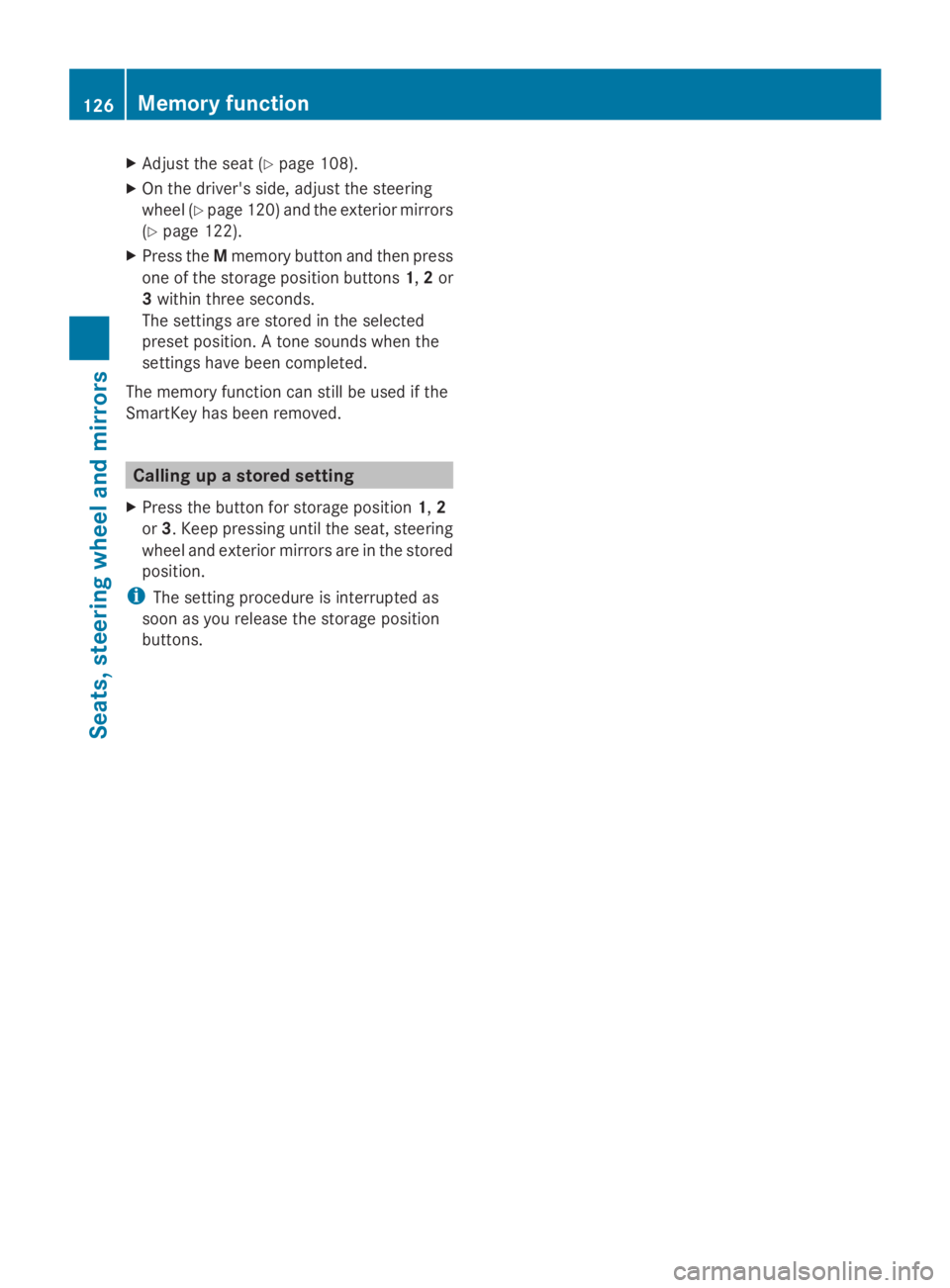 MERCEDES-BENZ GL 2014  Owners Manual XAdjust the seat (Ypage 108).
XOn the driver's side, adjust the steering
wheel (Ypage 120) and the exterior mirrors
(Ypage 122).
XPress theMmemory button and then press
one of the storage position
