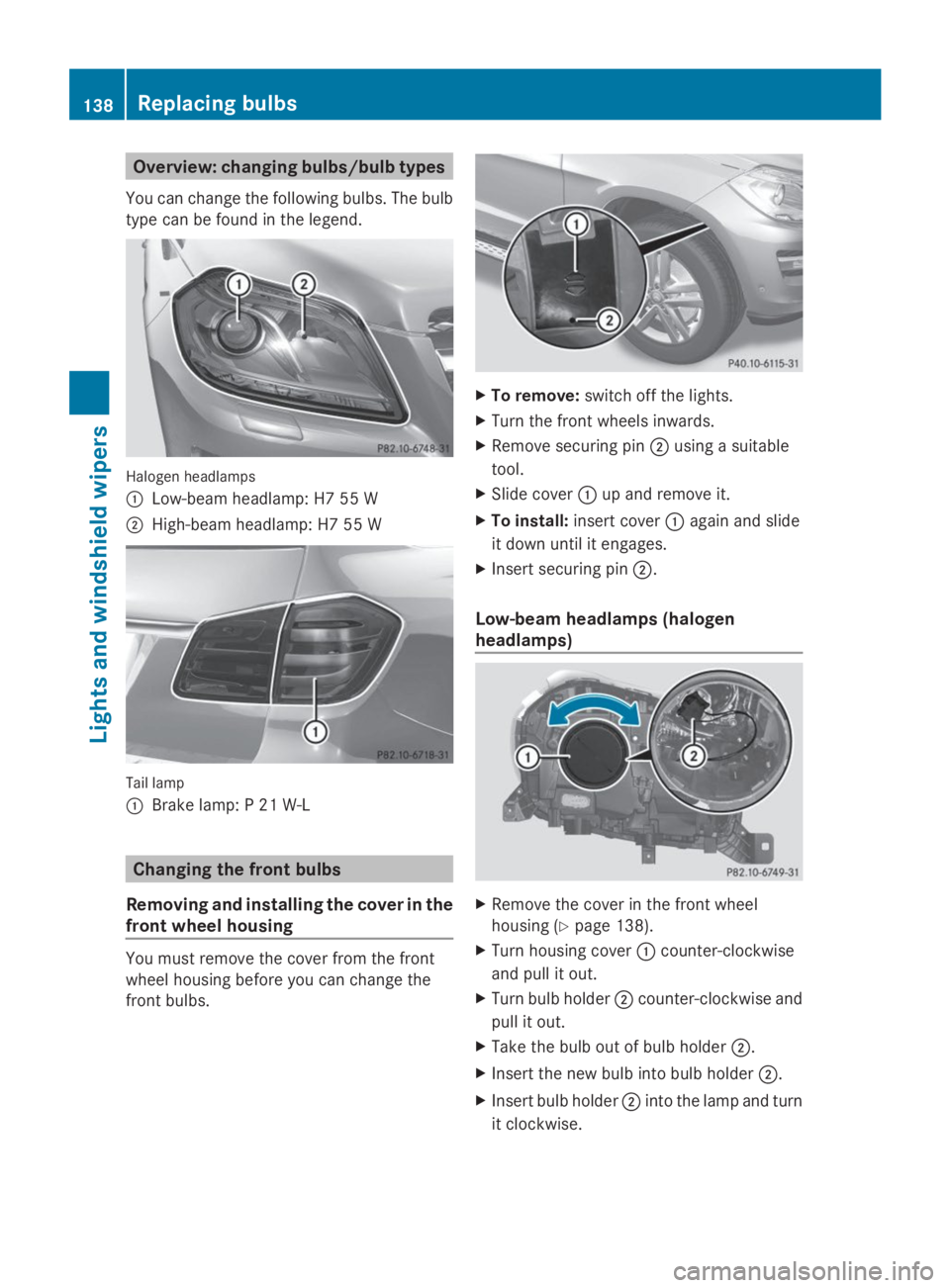 MERCEDES-BENZ GL 2014  Owners Manual Overview: changing bulbs/bulb types
You can change the following bulbs. The bulb
type can be found in the legend.
Halogen headlamps
�CLow-beam headlamp: H7 55 W
�DHigh-beam headlamp: H7 55 W
Tail lamp
