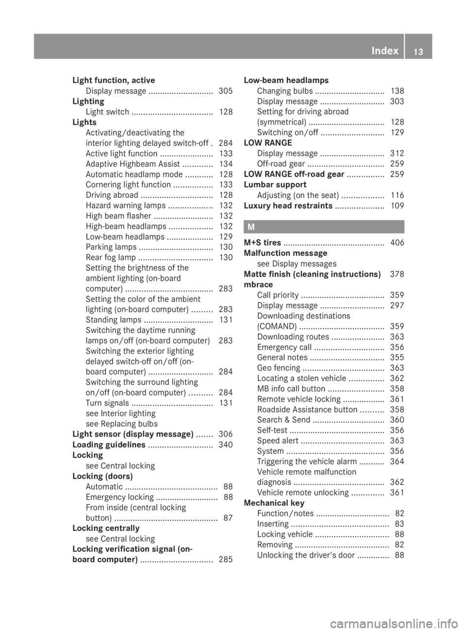 MERCEDES-BENZ GL 2014 User Guide Light function, active
Display message............................305
Lighting
Light switch...................................128
Lights
Activating/deactivating the
interior lighting delayed switch-of