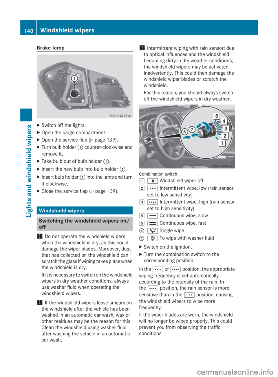 MERCEDES-BENZ GL 2014  Owners Manual Brake lamp
XSwitch off the lights.
XOpen the cargo compartment.
XOpen the service flap (Ypage 139).
XTurn bulb holder�Ccounter-clockwise and
remove it.
XTake bulb out of bulb holder�C.
XInsert the new