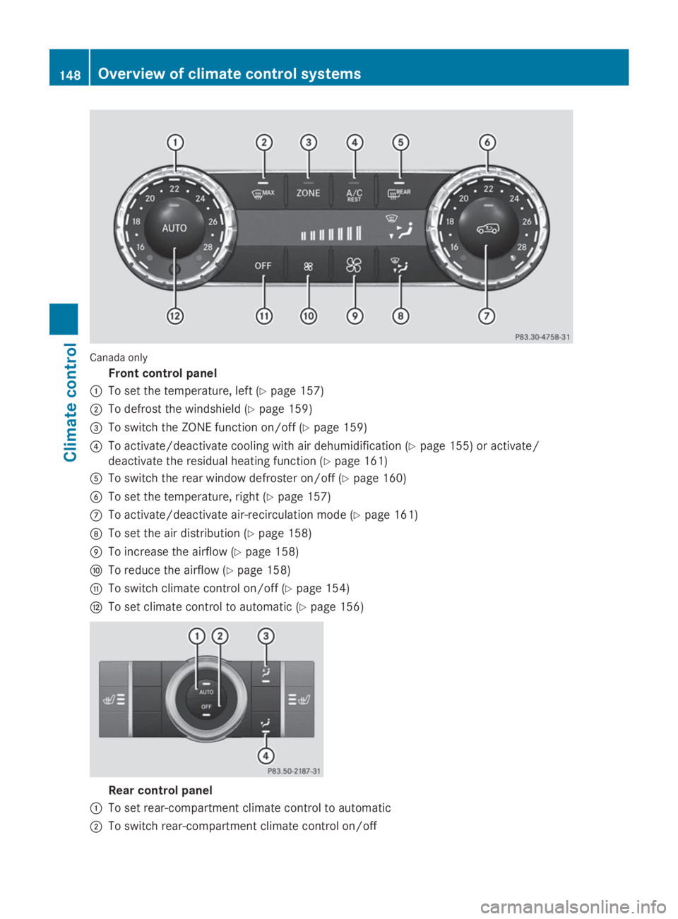 MERCEDES-BENZ GL 2014  Owners Manual Canada only
Front control panel
�CTo set the temperature, left (Ypage 157)
�DTo defrost the windshield (Ypage 159)
�