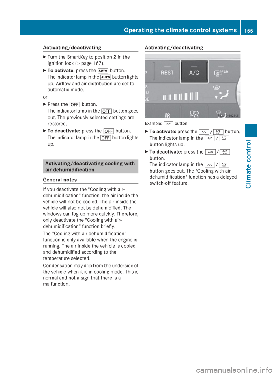 MERCEDES-BENZ GL 2014  Owners Manual Activating/deactivating
XTurn the SmartKey to position2in the
ignition lock (Ypage 167).
XTo activate:press the�Xbutton.
The indicator lamp in the�Xbutton lights
up. Airflow and air distribution are s